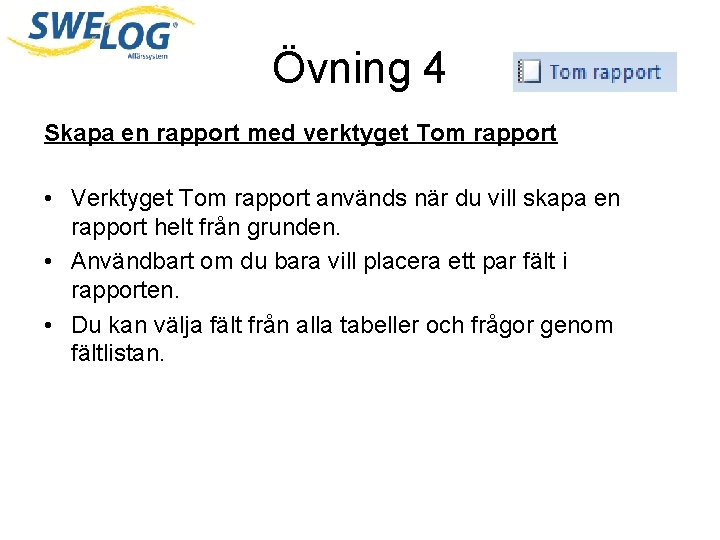 Övning 4 Skapa en rapport med verktyget Tom rapport • Verktyget Tom rapport används
