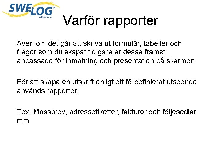 Varför rapporter Även om det går att skriva ut formulär, tabeller och frågor som