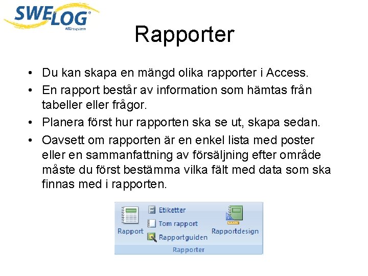 Rapporter • Du kan skapa en mängd olika rapporter i Access. • En rapport