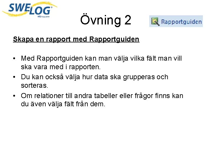 Övning 2 Skapa en rapport med Rapportguiden • Med Rapportguiden kan man välja vilka