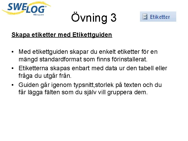 Övning 3 Skapa etiketter med Etikettguiden • Med etikettguiden skapar du enkelt etiketter för