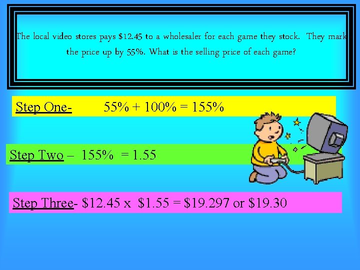 The local video stores pays $12. 45 to a wholesaler for each game they