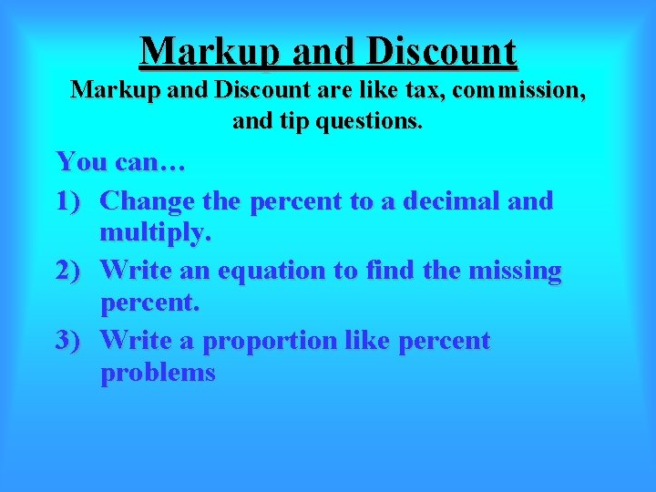 Markup and Discount are like tax, commission, and tip questions. You can… 1) Change
