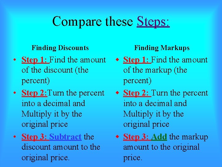 Compare these Steps: Finding Discounts Finding Markups • Step 1: Find the amount of