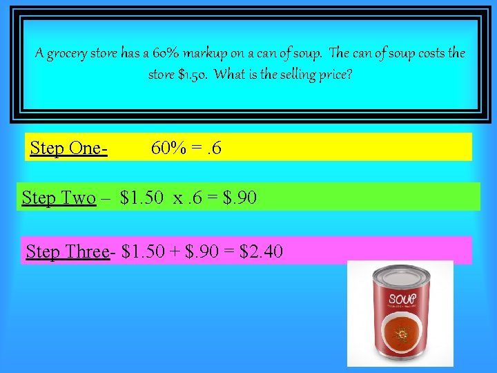 A grocery store has a 60% markup on a can of soup. The can