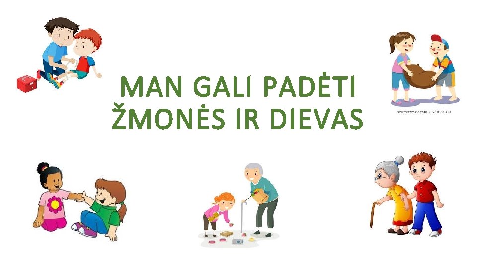 MAN GALI PADĖTI ŽMONĖS IR DIEVAS 