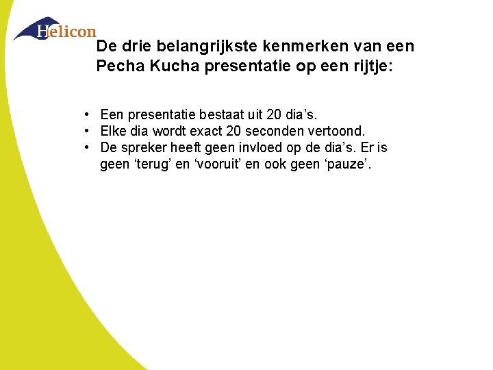 De drie belangrijkste kenmerken van een Pecha Kucha presentatie op een rijtje: • Een