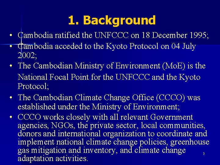 1. Background • Cambodia ratified the UNFCCC on 18 December 1995; • Cambodia acceded