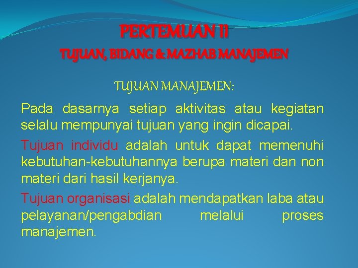 PERTEMUAN II TUJUAN, BIDANG & MAZHAB MANAJEMEN TUJUAN MANAJEMEN: Pada dasarnya setiap aktivitas atau