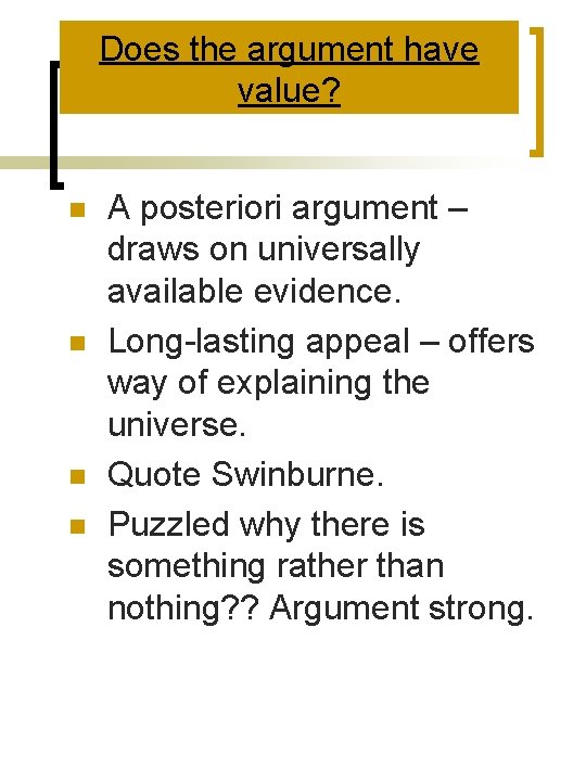 Does the argument have value? n n A posteriori argument – draws on universally Does the argument have value? n n A posteriori argument – draws on universally