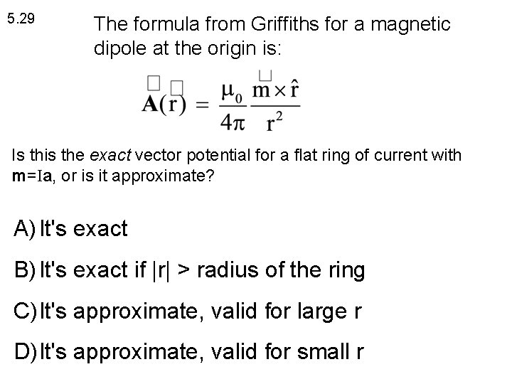 5. 29 The formula from Griffiths for a magnetic dipole at the origin is: