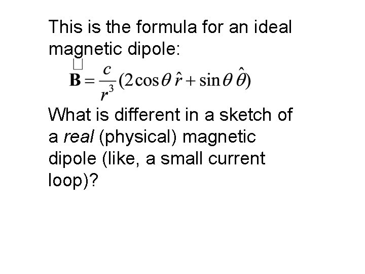 This is the formula for an ideal magnetic dipole: What is different in a This is the formula for an ideal magnetic dipole: What is different in a