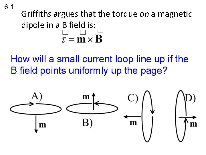 6. 1 Griffiths argues that the torque on a magnetic dipole in a B 6. 1 Griffiths argues that the torque on a magnetic dipole in a B