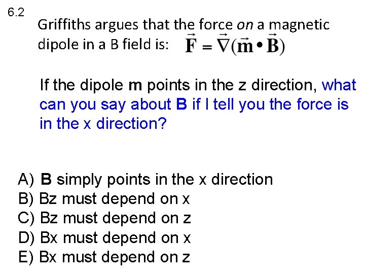 6. 2 Griffiths argues that the force on a magnetic dipole in a B