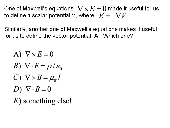 One of Maxwell’s equations, to define a scalar potential V, where made it useful One of Maxwell’s equations, to define a scalar potential V, where made it useful