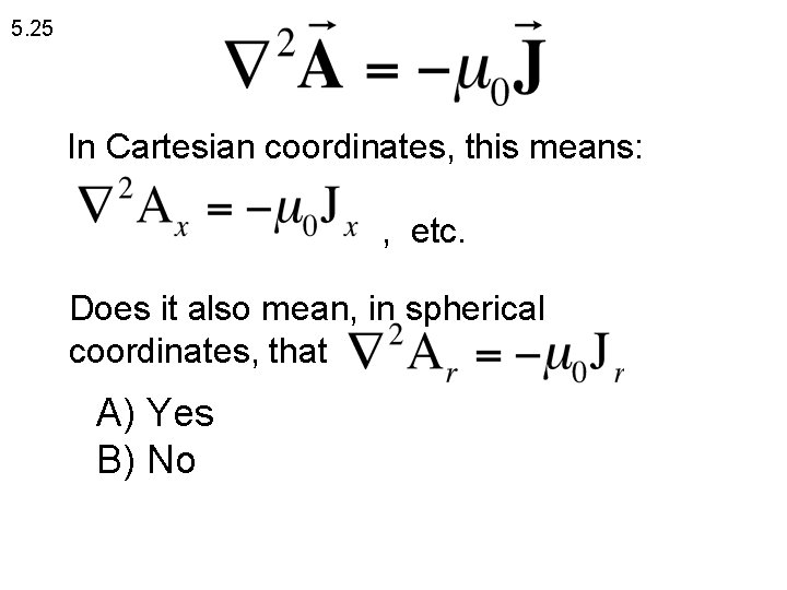 5. 25 In Cartesian coordinates, this means: , etc. Does it also mean, in