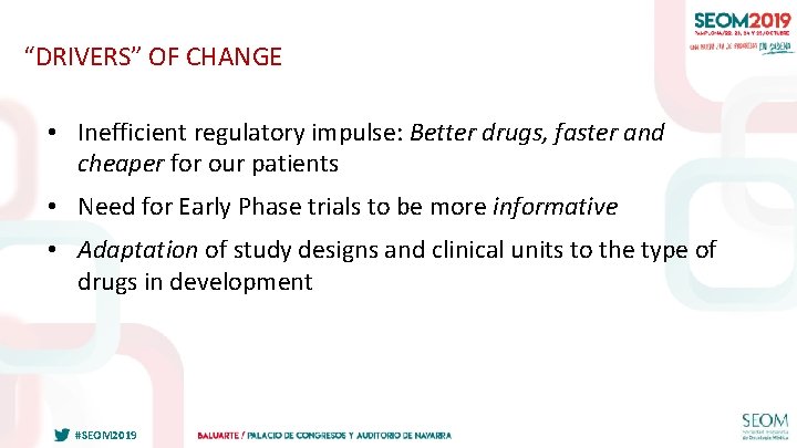 “DRIVERS” OF CHANGE • Inefficient regulatory impulse: Better drugs, faster and cheaper for our