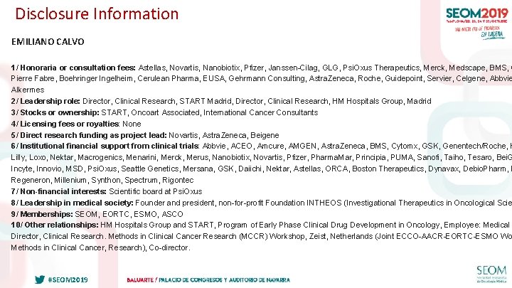 Disclosure Information EMILIANO CALVO 1/ Honoraria or consultation fees: Astellas, Novartis, Nanobiotix, Pfizer, Janssen-Cilag,