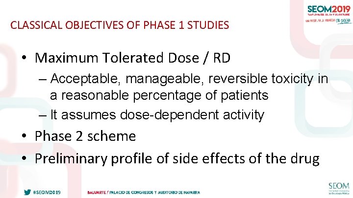 CLASSICAL OBJECTIVES OF PHASE 1 STUDIES • Maximum Tolerated Dose / RD – Acceptable,