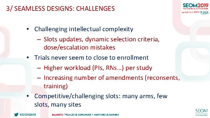 3/ SEAMLESS DESIGNS: CHALLENGES • Challenging intellectual complexity – Slots updates, dynamic selection criteria,