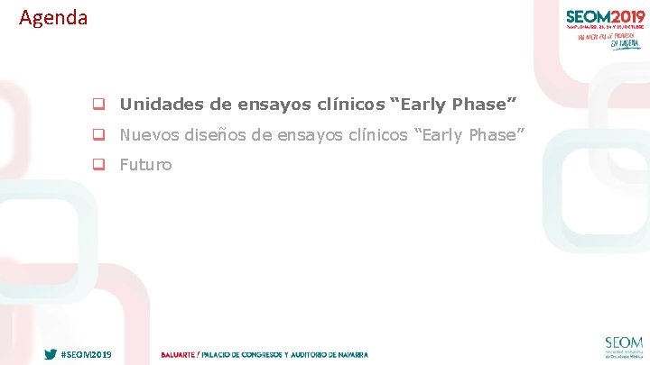 Agenda q Unidades de ensayos clínicos “Early Phase” q Nuevos diseños de ensayos clínicos