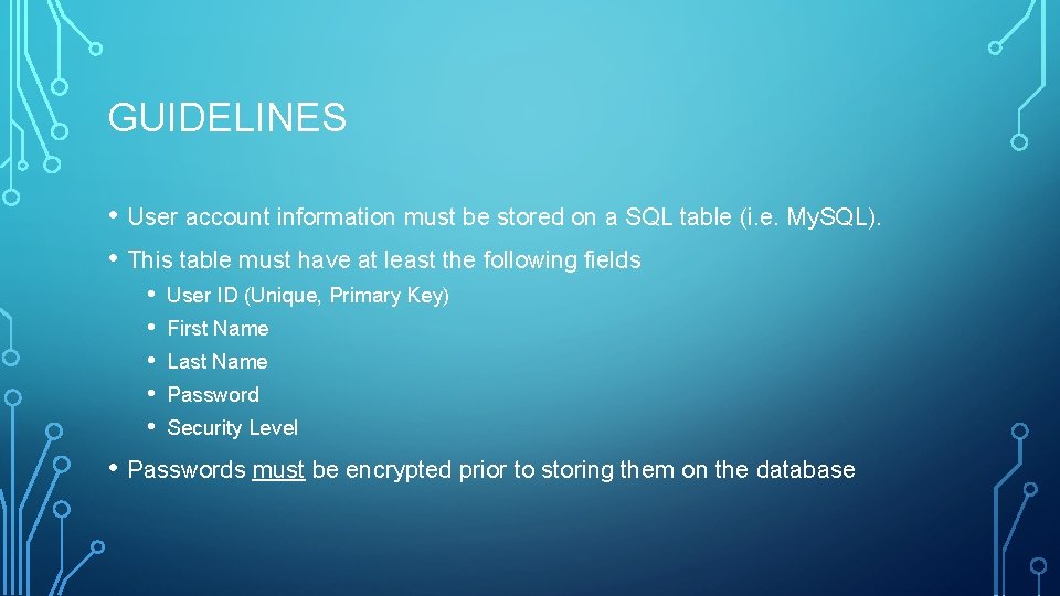 GUIDELINES • User account information must be stored on a SQL table (i. e.