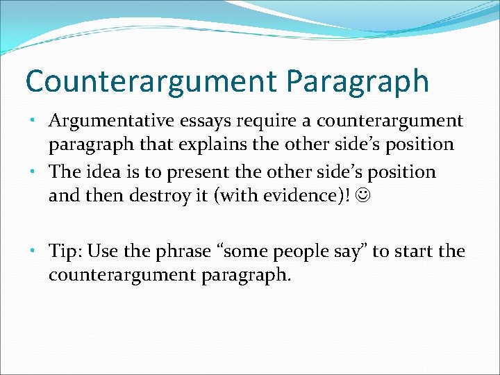 Counterargument Paragraph • Argumentative essays require a counterargument paragraph that explains the other side’s