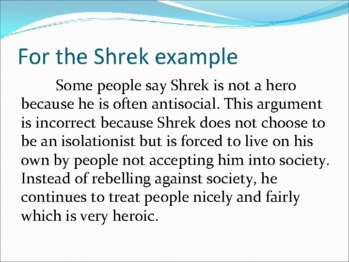 For the Shrek example Some people say Shrek is not a hero because he