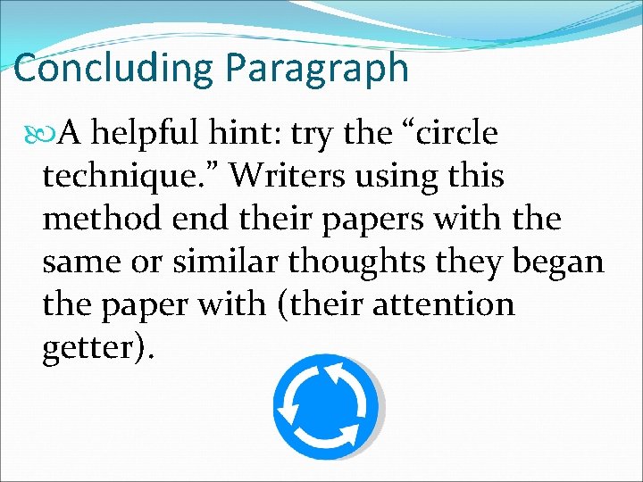 Concluding Paragraph A helpful hint: try the “circle technique. ” Writers using this method