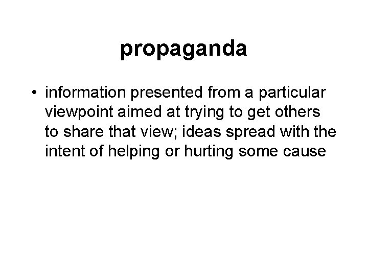 propaganda • information presented from a particular viewpoint aimed at trying to get others