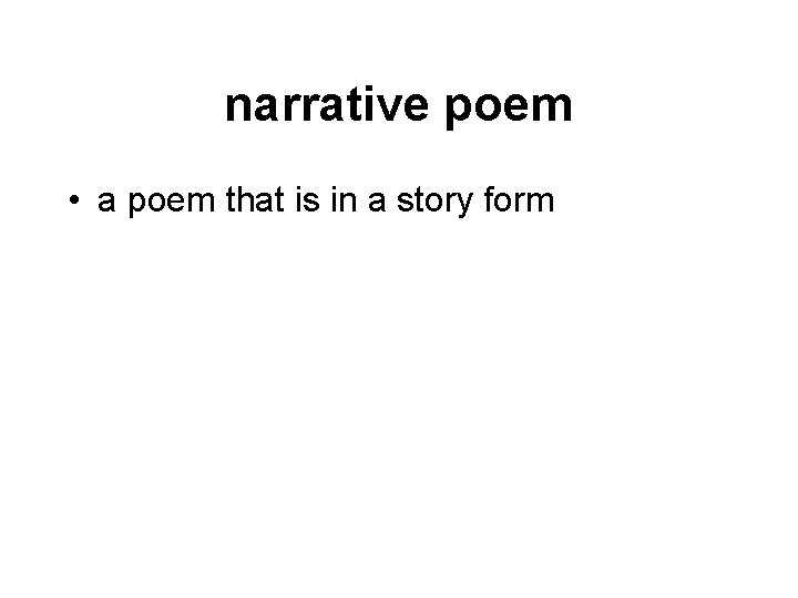 narrative poem • a poem that is in a story form 