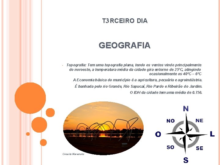 T 3 RCEIRO DIA GEOGRAFIA • Topografia: Tem uma topografia plana, tendo os ventos