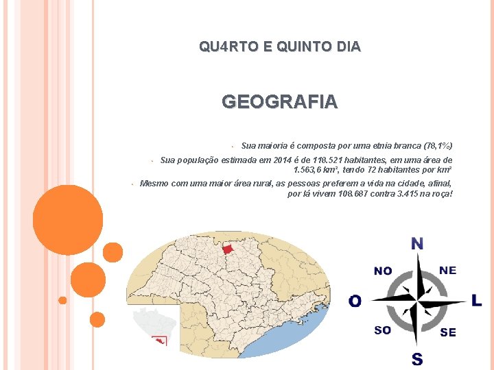 QU 4 RTO E QUINTO DIA GEOGRAFIA • • • Sua maioria é composta