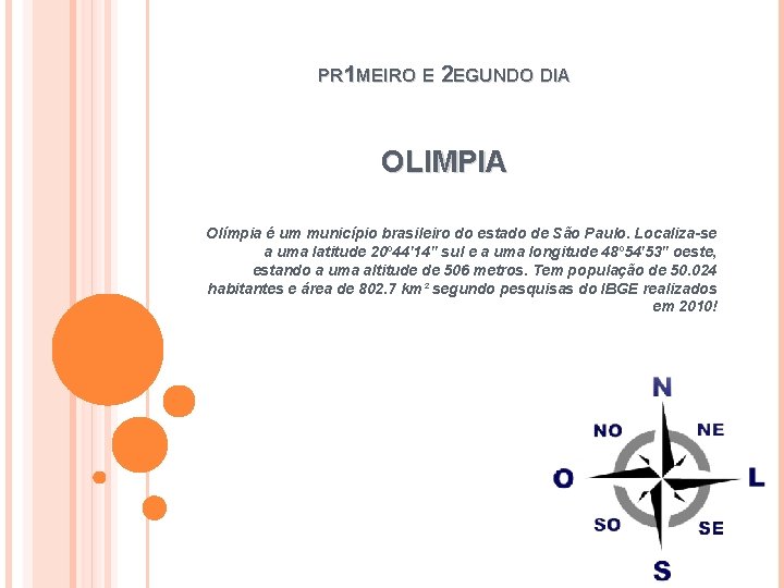 PR 1 MEIRO E 2 EGUNDO DIA OLIMPIA Olímpia é um município brasileiro do