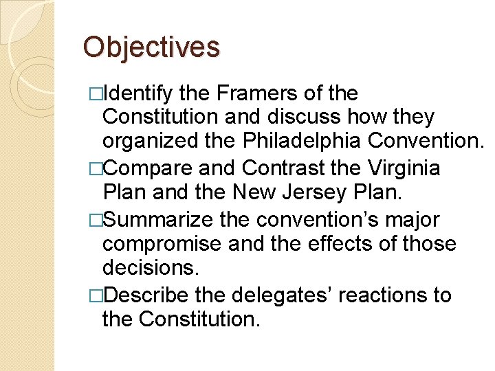 Objectives �Identify the Framers of the Constitution and discuss how they organized the Philadelphia