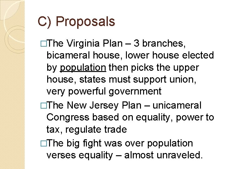 C) Proposals �The Virginia Plan – 3 branches, bicameral house, lower house elected by