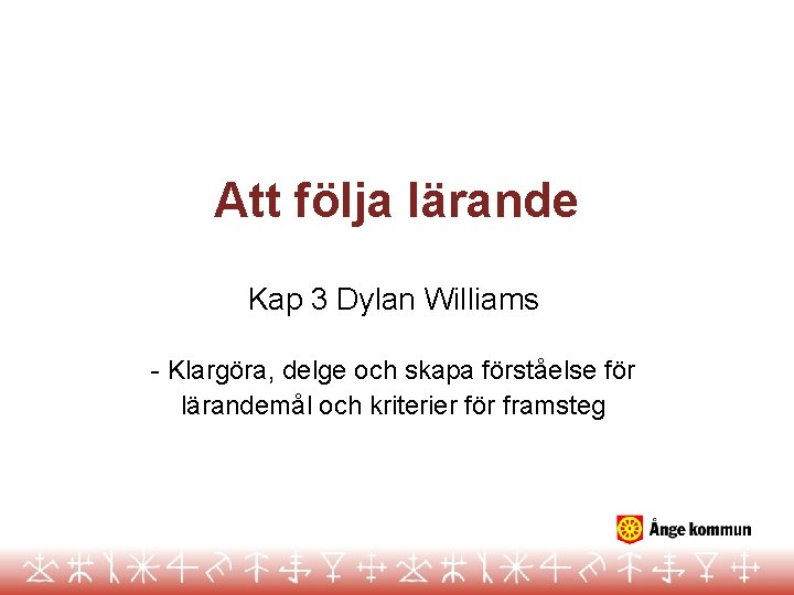 Att följa lärande Kap 3 Dylan Williams - Klargöra, delge och skapa förståelse för