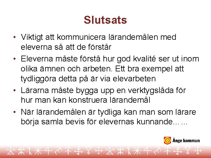 Slutsats • Viktigt att kommunicera lärandemålen med eleverna så att de förstår • Eleverna