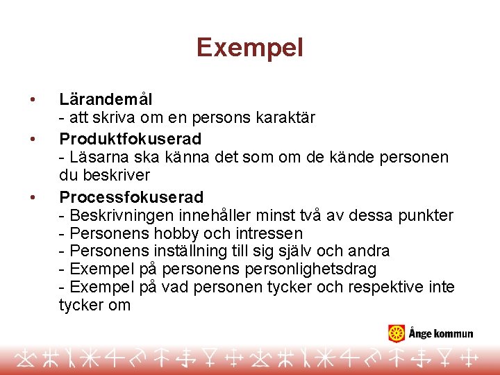 Exempel • • • Lärandemål - att skriva om en persons karaktär Produktfokuserad -