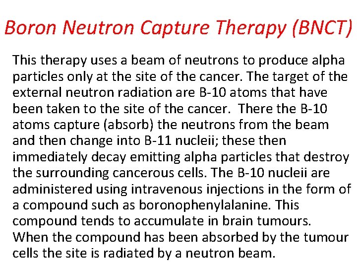 Boron Neutron Capture Therapy (BNCT) This therapy uses a beam of neutrons to produce