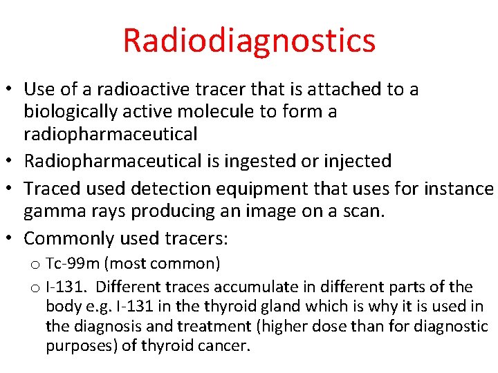 Radiodiagnostics • Use of a radioactive tracer that is attached to a biologically active