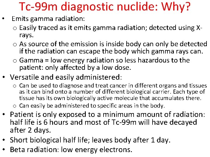 Tc-99 m diagnostic nuclide: Why? • Emits gamma radiation: o Easily traced as it