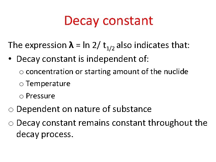 Decay constant The expression λ = ln 2/ t 1/2 also indicates that: •