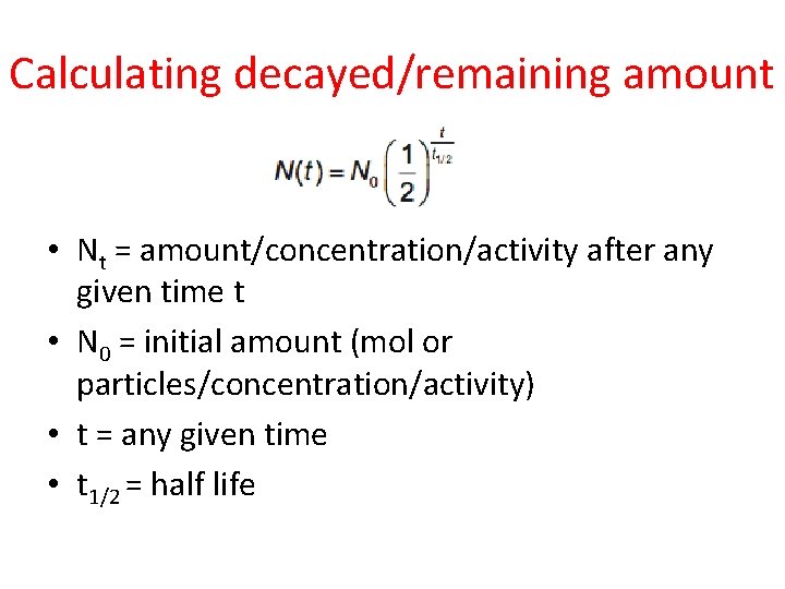 Calculating decayed/remaining amount • Nt = amount/concentration/activity after any given time t • N