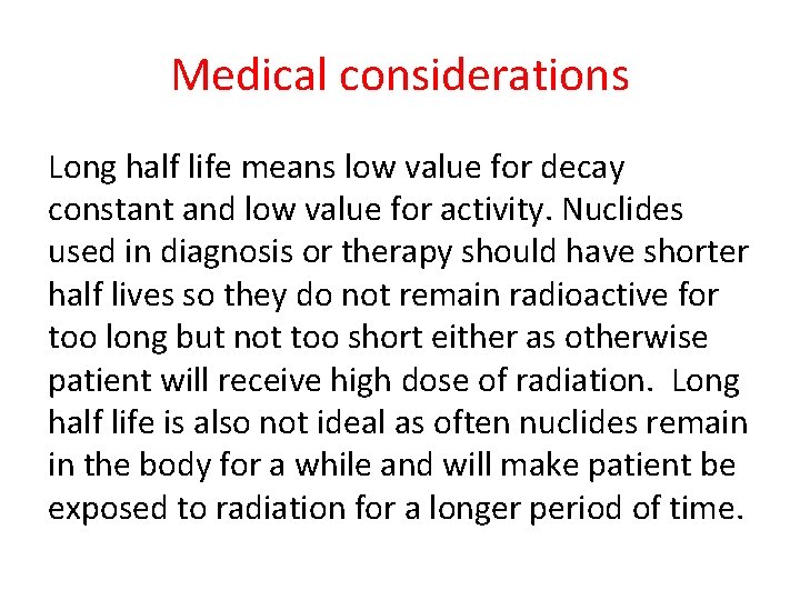 Medical considerations Long half life means low value for decay constant and low value