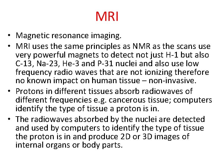 MRI • Magnetic resonance imaging. • MRI uses the same principles as NMR as