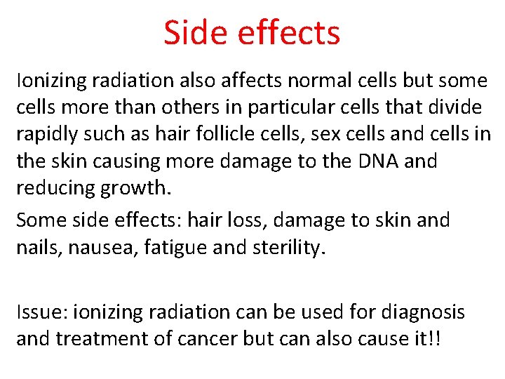 Side effects Ionizing radiation also affects normal cells but some cells more than others