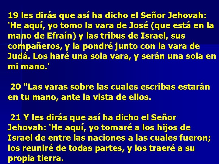 19 les dirás que así ha dicho el Señor Jehovah: 'He aquí, yo tomo