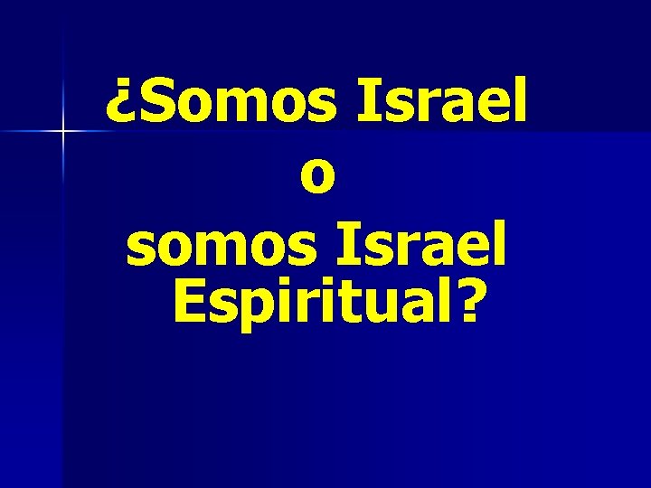 ¿Somos Israel o somos Israel Espiritual? 