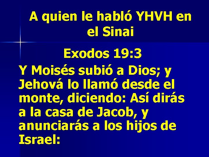 A quien le habló YHVH en el Sinai Exodos 19: 3 Y Moisés subió